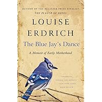 The Blue Jay's Dance: A Memoir of Early Motherhood The Blue Jay's Dance: A Memoir of Early Motherhood Paperback Audible Audiobook Hardcover Audio CD
