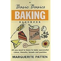 The Basic Basics Baking Handbook: All You Need to Know to Bake Successful Cakes, Biscuits, Breads and Pastries The Basic Basics Baking Handbook: All You Need to Know to Bake Successful Cakes, Biscuits, Breads and Pastries Kindle Paperback