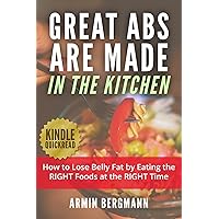 Great Abs are Made in the Kitchen: How to lose belly fat by eating the RIGHT foods at the RIGHT time (Kindle Quickreads) Great Abs are Made in the Kitchen: How to lose belly fat by eating the RIGHT foods at the RIGHT time (Kindle Quickreads) Kindle