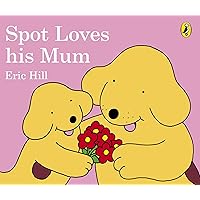 Spot Loves His Mum Spot Loves His Mum Board book Hardcover
