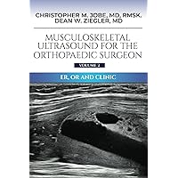 Musculoskeletal Ultrasound for the Orthopaedic Surgeon Volume 2: ER, OR and Clinic (Musculoskeletal Ultrasound Series) Musculoskeletal Ultrasound for the Orthopaedic Surgeon Volume 2: ER, OR and Clinic (Musculoskeletal Ultrasound Series) Paperback Kindle Hardcover