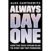 Always Day One: How the Tech Titans Plan to Stay on Top Forever Always Day One: How the Tech Titans Plan to Stay on Top Forever Hardcover Audible Audiobook Kindle Paperback