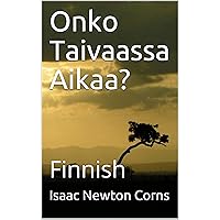 Onko Taivaassa Aikaa?: Finnish (Finnish Edition) Onko Taivaassa Aikaa?: Finnish (Finnish Edition) Kindle