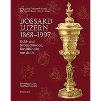Bossard Luzern 1868–1997: Gold- und Silberschmiede, Kunsthändler, Ausstatter (German Edition)