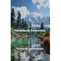 Victoria: Sanada de Leucemia (Spanish Edition) Victoria: Sanada de Leucemia (Spanish Edition) Kindle Paperback