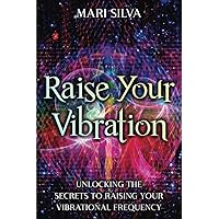 Raise Your Vibration: Unlocking the Secrets to Raising Your Vibrational Frequency (Extrasensory Perception) Raise Your Vibration: Unlocking the Secrets to Raising Your Vibrational Frequency (Extrasensory Perception) Paperback Audible Audiobook Kindle Hardcover