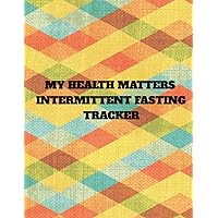 My Health Matters Intermittent Fasting Tracker: When it comes to your health you are in charge. This fasting tracker will help you on your journey.