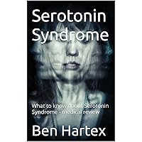 Serotonin Syndrome: What to know about Serotonin Syndrome - medical review (Weight loss and migraine Book 5) Serotonin Syndrome: What to know about Serotonin Syndrome - medical review (Weight loss and migraine Book 5) Kindle