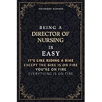 Notebook Planner Being A Director Of Nursing Is Easy It's Like Riding A Bike Except The Bike Is On Fire You're On Fire Everything Is On Fire Luxury ... Do It All, 6x9 inch, 118 Pages, 5.24 x 22
