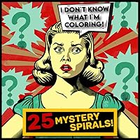 I Don`t Know What I`m Coloring Book: 25 Mystery Spirals, Color Without Knowing What, Fill In The Lines, Novelty Stress Reliever For Teens And Adults, Unique Gift For Overthinkers I Don`t Know What I`m Coloring Book: 25 Mystery Spirals, Color Without Knowing What, Fill In The Lines, Novelty Stress Reliever For Teens And Adults, Unique Gift For Overthinkers Paperback