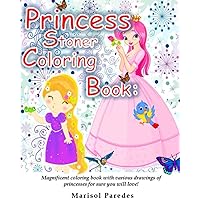 Princess Stoner Coloring Book: Magnificent coloring book with various drawings of princesses for sure you will love.!