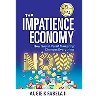 The Impatience Economy: How Social Retail Marketing Changes Everything The Impatience Economy: How Social Retail Marketing Changes Everything Hardcover Kindle Audible Audiobook Paperback