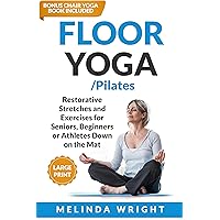 Floor Yoga/Pilates: Restorative Stretches and Exercises for Seniors, Beginners or Athletes Down on the Mat (Supported Yoga and Pilates) Floor Yoga/Pilates: Restorative Stretches and Exercises for Seniors, Beginners or Athletes Down on the Mat (Supported Yoga and Pilates) Kindle Paperback Hardcover