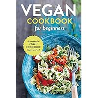 Vegan Cookbook for Beginners: The Essential Vegan Cookbook To Get Started Vegan Cookbook for Beginners: The Essential Vegan Cookbook To Get Started Paperback Kindle