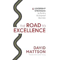 The Road to Excellence: 6 Leadership Strategies to Build a Bulletproof Business The Road to Excellence: 6 Leadership Strategies to Build a Bulletproof Business Hardcover Kindle Audible Audiobook Audio CD