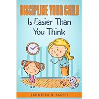 Discipline Your Child Is Easier Than You Think (Happy Mom) Discipline Your Child Is Easier Than You Think (Happy Mom) Paperback Kindle