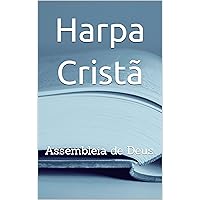 Harpa Cristã: Assembleia de Deus (Portuguese Edition) Harpa Cristã: Assembleia de Deus (Portuguese Edition) Kindle