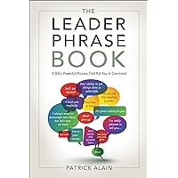 The Leader Phrase Book: 3,000+ Powerful Phrases That Put You In Command The Leader Phrase Book: 3,000+ Powerful Phrases That Put You In Command Kindle Paperback
