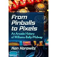 From Pinballs to Pixels: An Arcade History of Williams-Bally-Midway