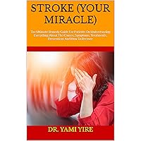 STROKE (YOUR MIRACLE) : The Ultimate Remedy Guide For Patients On Understanding Everything About The Causes, Symptoms, Treatments, Preventions And How To Recover STROKE (YOUR MIRACLE) : The Ultimate Remedy Guide For Patients On Understanding Everything About The Causes, Symptoms, Treatments, Preventions And How To Recover Kindle Paperback