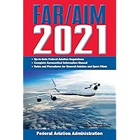 FAR/AIM 2021: Up-to-Date FAA Regulations / Aeronautical Information Manual (FAR/AIM Federal Aviation Regulations) FAR/AIM 2021: Up-to-Date FAA Regulations / Aeronautical Information Manual (FAR/AIM Federal Aviation Regulations) Kindle Paperback