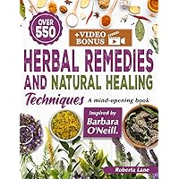 550+ Herbal Remedies and Natural Healing Techniques Inspired by Barbara O'Neill: A Mind-Opening book. (Barbara O'Neill's Teachings on Natural Healing) 550+ Herbal Remedies and Natural Healing Techniques Inspired by Barbara O'Neill: A Mind-Opening book. (Barbara O'Neill's Teachings on Natural Healing) Paperback Kindle