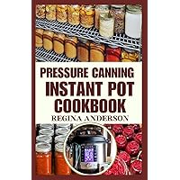 Pressure Canning Instant Pot Cookbook: Step-by-Step Guide to Preserve Meat, Fruits, Vegetables and Soups in a Jar for Beginners Pressure Canning Instant Pot Cookbook: Step-by-Step Guide to Preserve Meat, Fruits, Vegetables and Soups in a Jar for Beginners Paperback Kindle