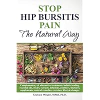 Stop Hip Bursitis Pain: The Natural Way (The Hip Bursitis Handbooks) Stop Hip Bursitis Pain: The Natural Way (The Hip Bursitis Handbooks) Paperback Kindle