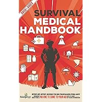 Survival Medical Handbook 2022-2023: Step-By-Step Guide to be Prepared for Any Emergency When Help is NOT On The Way With the Most Up To Date Information (Self Sufficient Survival) Survival Medical Handbook 2022-2023: Step-By-Step Guide to be Prepared for Any Emergency When Help is NOT On The Way With the Most Up To Date Information (Self Sufficient Survival) Paperback Hardcover
