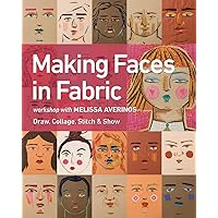 Making Faces in Fabric: Workshop with Melissa Averinos - Draw, Collage, Stitch & Show Making Faces in Fabric: Workshop with Melissa Averinos - Draw, Collage, Stitch & Show Paperback Kindle