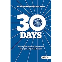 30 Days: Turning the Hearts of Parents & Teenagers Toward Each Other 30 Days: Turning the Hearts of Parents & Teenagers Toward Each Other Loose Leaf