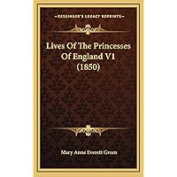 Lives Of The Princesses Of England V1 (1850) Lives Of The Princesses Of England V1 (1850) Hardcover Paperback