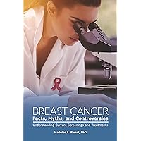 Breast Cancer Facts, Myths, and Controversies: Understanding Current Screenings and Treatments (Public Health Issues and Developments) Breast Cancer Facts, Myths, and Controversies: Understanding Current Screenings and Treatments (Public Health Issues and Developments) Kindle Hardcover