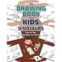 The Drawing Book for Kids: Dinosaurs—Step by Step with Space to Practice (Drawing Books for Kids)