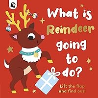 What is Reindeer Going to do?: Lift the flap and find out! (Volume 6) (Lift-the-Flap, 6) What is Reindeer Going to do?: Lift the flap and find out! (Volume 6) (Lift-the-Flap, 6) Board book