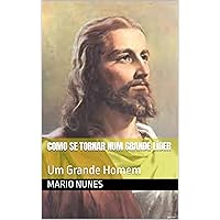 Como Se Tornar Num Grande Líder : Um Grande Homem (Portuguese Edition) Como Se Tornar Num Grande Líder : Um Grande Homem (Portuguese Edition) Kindle Hardcover Paperback