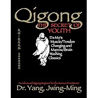 Qigong, The Secret of Youth 2nd. Ed.: Da Mo's Muscle/Tendon Changing and Marrow/Brain Washing Classics (Qigong Foundation) Qigong, The Secret of Youth 2nd. Ed.: Da Mo's Muscle/Tendon Changing and Marrow/Brain Washing Classics (Qigong Foundation) Paperback Kindle Hardcover