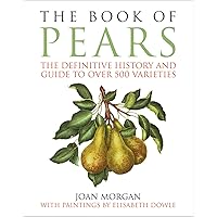 The Book of Pears: The Definitive History and Guide to Over 500 Varieties The Book of Pears: The Definitive History and Guide to Over 500 Varieties Hardcover