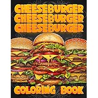 Cheeseburger Cheeseburger Cheeseburger Coloring Book: 50 High Detail Images for Adult Coloring for Relaxation & Mindfulness with Quips & Quotes Cheeseburger Cheeseburger Cheeseburger Coloring Book: 50 High Detail Images for Adult Coloring for Relaxation & Mindfulness with Quips & Quotes Paperback