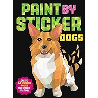 Paint by Sticker: Dogs: Create 12 Stunning Images One Sticker at a Time! Paint by Sticker: Dogs: Create 12 Stunning Images One Sticker at a Time! Paperback