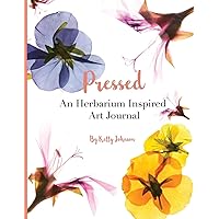 Pressed: An Herbarium Inspired Art Journal: Pick, Press, Paste, & Pen Your Creative Nature Connections!