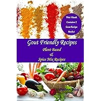 Gout Friendly Recipes: Plant Based & Spice Mix Recipes Gout Friendly Recipes: Plant Based & Spice Mix Recipes Paperback Kindle