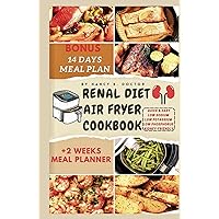 RENAL DIET AIR FRYER COOKBOOK: Manage and Improve your Kidney Health With These Easy & Tasty Meals That Are Low in Sodium And Potassium (Renal Eats Revolution) RENAL DIET AIR FRYER COOKBOOK: Manage and Improve your Kidney Health With These Easy & Tasty Meals That Are Low in Sodium And Potassium (Renal Eats Revolution) Hardcover Kindle Paperback