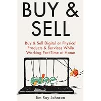 Buy & Sell: Buy & Sell Digital or Physical Products & Services While Working Part-Time at Home