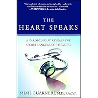 The Heart Speaks: A Cardiologist Reveals the Secret Language of Healing The Heart Speaks: A Cardiologist Reveals the Secret Language of Healing Paperback Kindle Hardcover