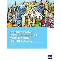 Strengthening Domestic Resource Mobilization in Southeast Asia Strengthening Domestic Resource Mobilization in Southeast Asia Paperback Kindle