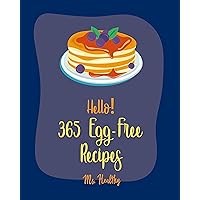 Hello! 365 Egg-Free Recipes: Best Egg-Free Cookbook Ever For Beginners [Black Bean Recipes, Mexican Salsa Recipes, Mexican Appetizer Cookbook, Green Bean Recipes, Egg Free Baking Cookbook] [Book 1] Hello! 365 Egg-Free Recipes: Best Egg-Free Cookbook Ever For Beginners [Black Bean Recipes, Mexican Salsa Recipes, Mexican Appetizer Cookbook, Green Bean Recipes, Egg Free Baking Cookbook] [Book 1] Kindle Paperback