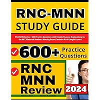 RNC-MNN Study Guide: RNC MNN Review + 600 Practice Questions with Detailed Answer Explanations for the NCC Maternal Newborn Nursing Exam (Contains 4 Full-Length Exams)