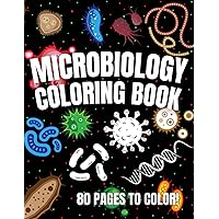 Microbiology Coloring Book: Great Science, Lab, Bacteria, Virus and Cell Biology Themed Coloring Book || Microbiology Workbook || Perfect Gift for ... Students Chemist Physicians & Chiropractors
