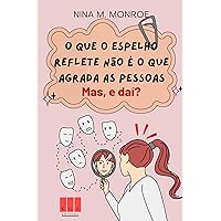 O que o espelho reflete não é o que agrada as pessoas. Mas, e daí? (Portuguese Edition)